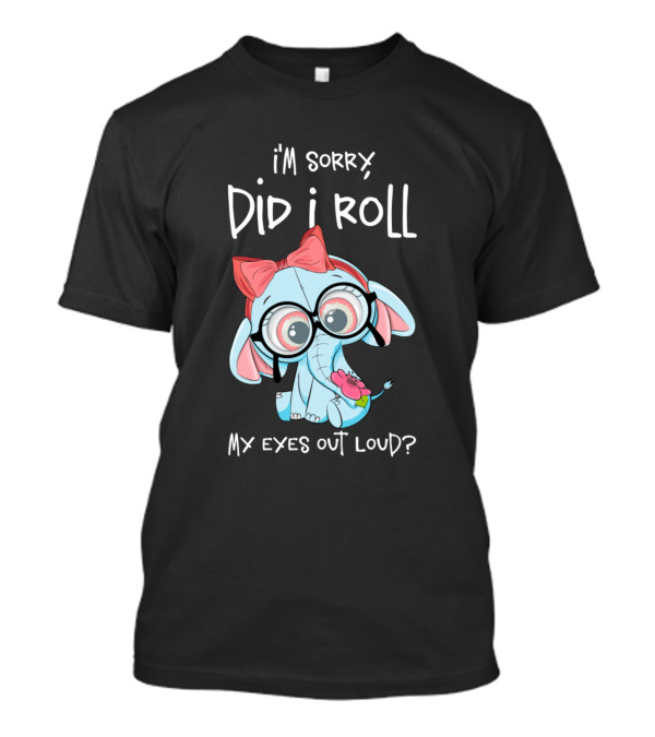 I'm Sorry Did I Roll My Eyes Out Loud Cute Elephant With Bandana And Glasses T-Shirt