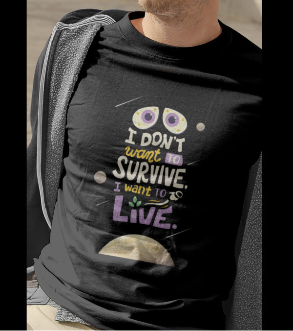 I Don't Want To Survive I Want To Live Space Theme With Planets And Asteroid Elements T-Shirt