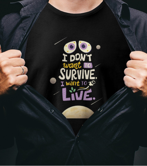 I Don't Want To Survive I Want To Live Space Theme With Planets And Asteroid Elements T-Shirt