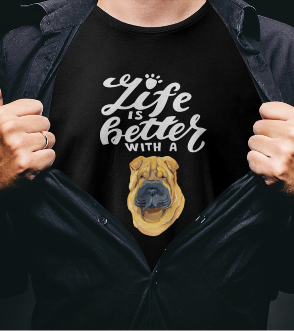 Life Is Better With A Sharpei T-Shirt