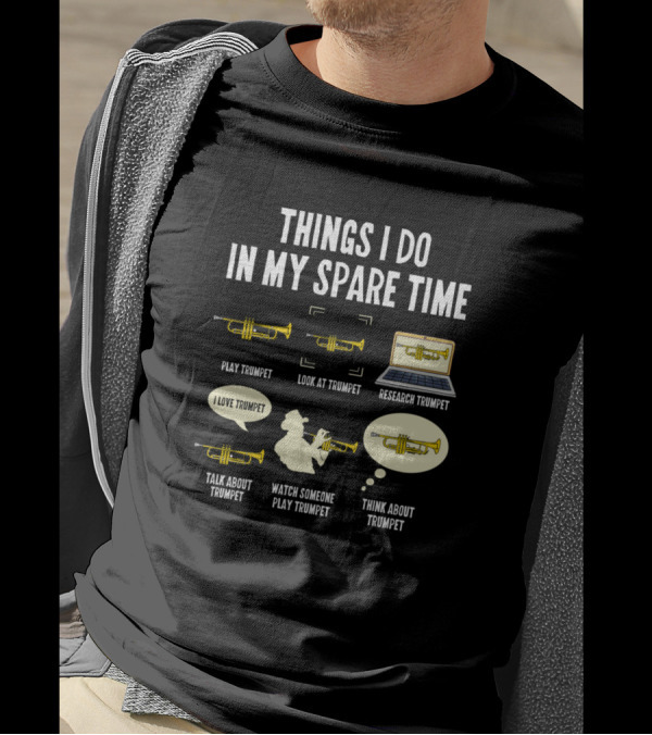 Things I Do In My Spare Time Trumpet Play Look Research Love Talk Watch Think T-Shirt