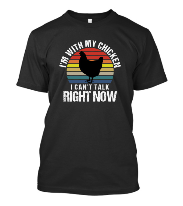 I'm With My Chicken I Can't Talk Right Now Silhouette Retro Sarcasm T-Shirt