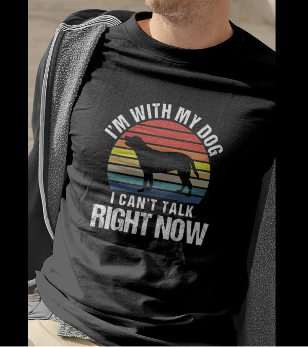 I'm With My Dog I Can't Talk Right Now Retro Sarcasm T-Shirt