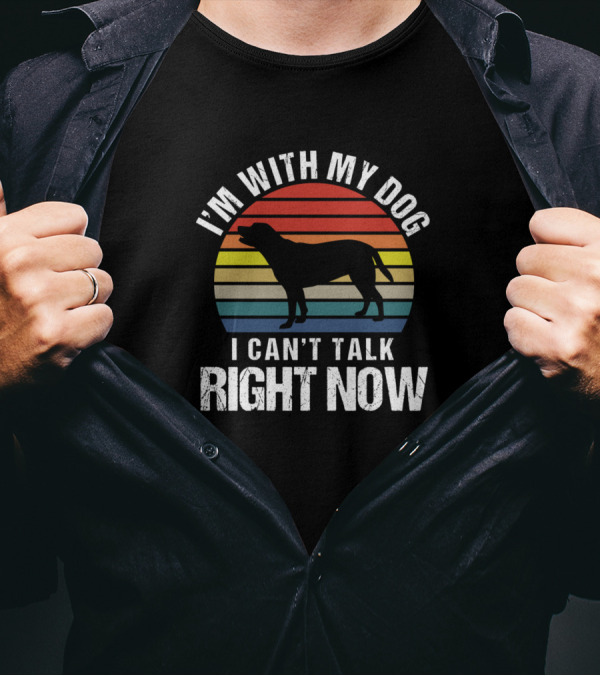 I'm With My Dog I Can't Talk Right Now Retro Sarcasm T-Shirt