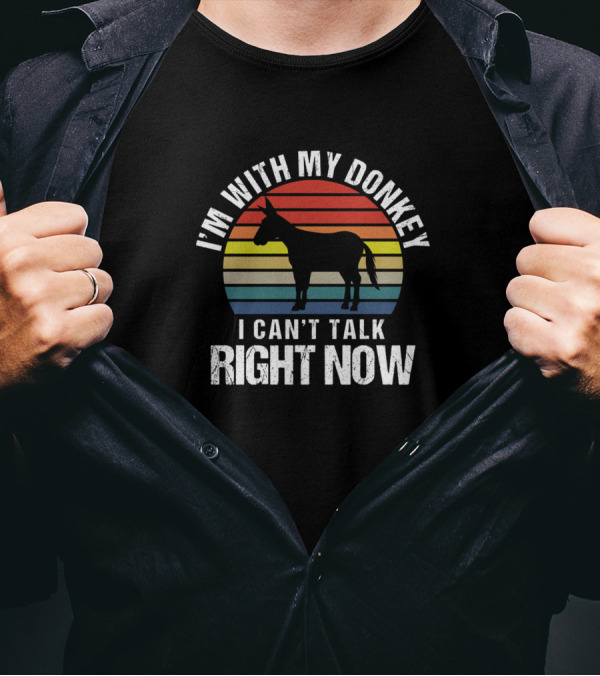 I'm With My Donkey I Can't Talk Right Now Vintage Sarcasm T-Shirt