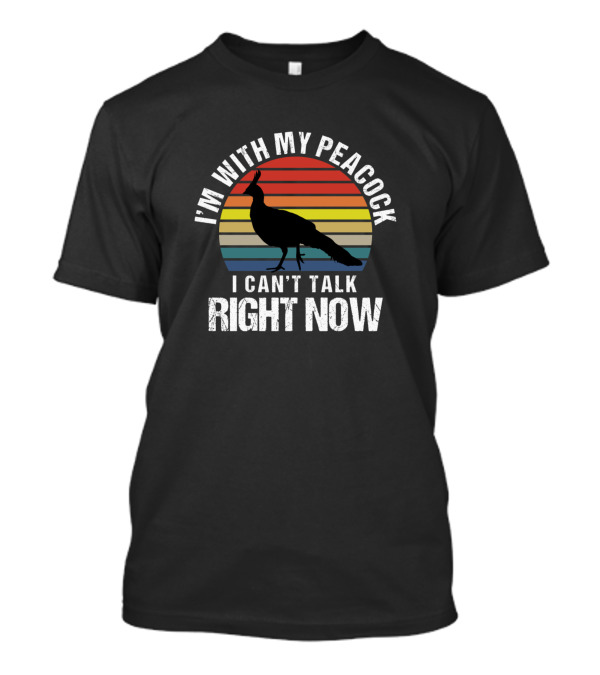 I'm With My Peacock I Can't Talk Right Now Retro T-Shirt