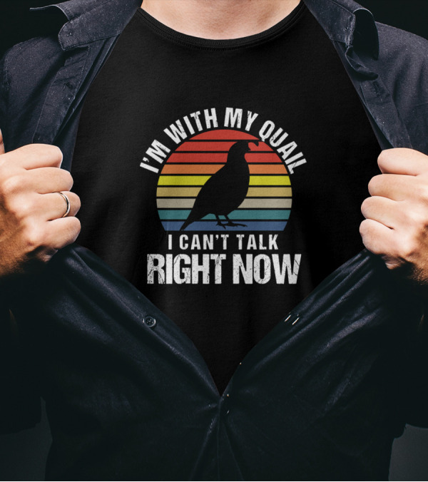 I'm With My Quail I Can't Talk Right Now Vintage Rainbow Sarcasm T-Shirt