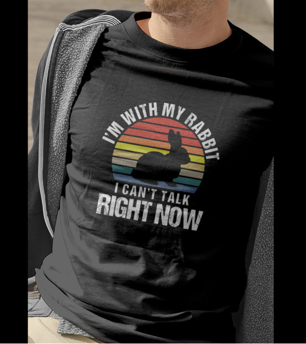 I'm With My Rabbit I Can't Talk Right Now T-Shirt
