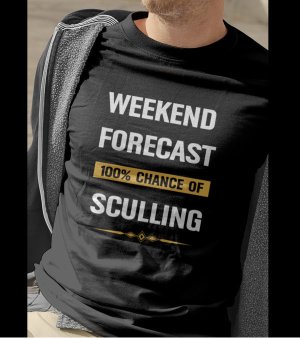 Weekend Forecast 100% Chance Of Sculling T-Shirt