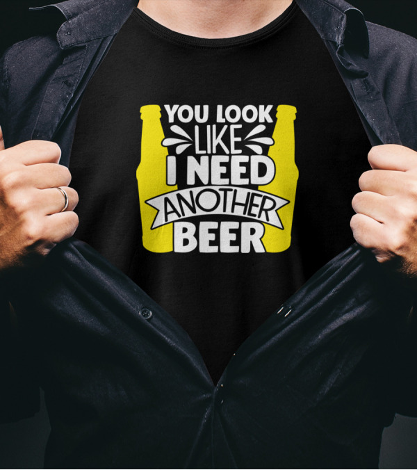 You Look Like I Need Another Beer Yellow Bottle Text T-Shirt