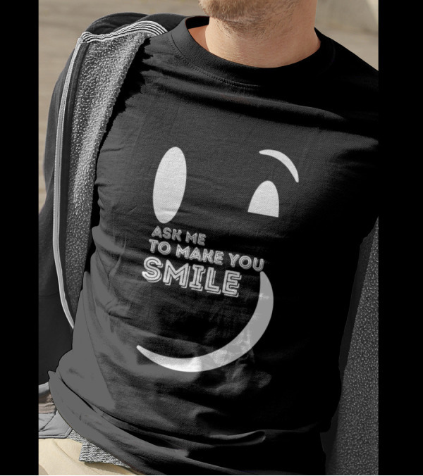 Ask Me To Make You Smile T-Shirt