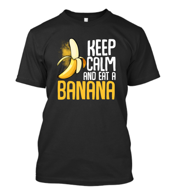 Keep Calm And Eat A Banana Funny Sayings Banana T-Shirt