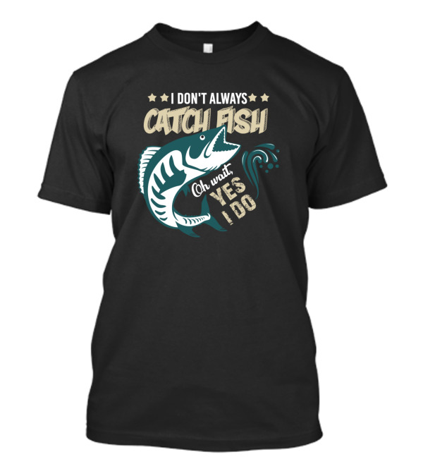 I Don't Always Catch Fish Oh Wait Yes I Do Fish Splashing With Stars T-Shirt