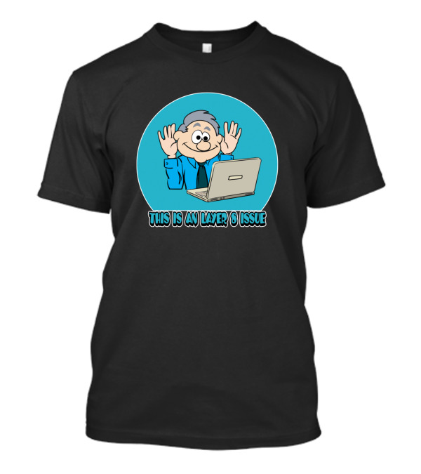 This Is An Layer 8 Issue Computer Happy Nerd T-Shirt