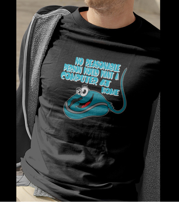 No Reasonable Person Would Want A Computer At Home Happy Mouse T-Shirt