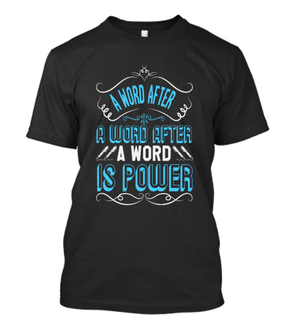 A Word After A Word After A Word Is Power T-Shirt