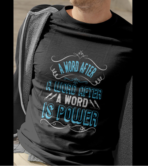 A Word After A Word After A Word Is Power T-Shirt