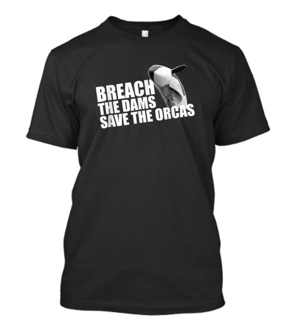 Breach The Dams Save The Orcas Killer Whales T-Shirt