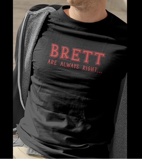 Brett Are Always Right T-Shirt