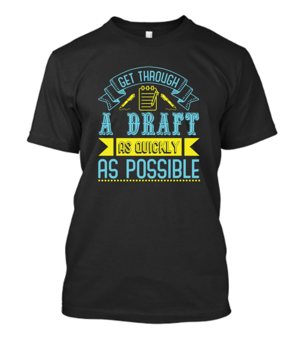 Get Through A Draft As Quickly As Possible Pencils And Notepad T-Shirt