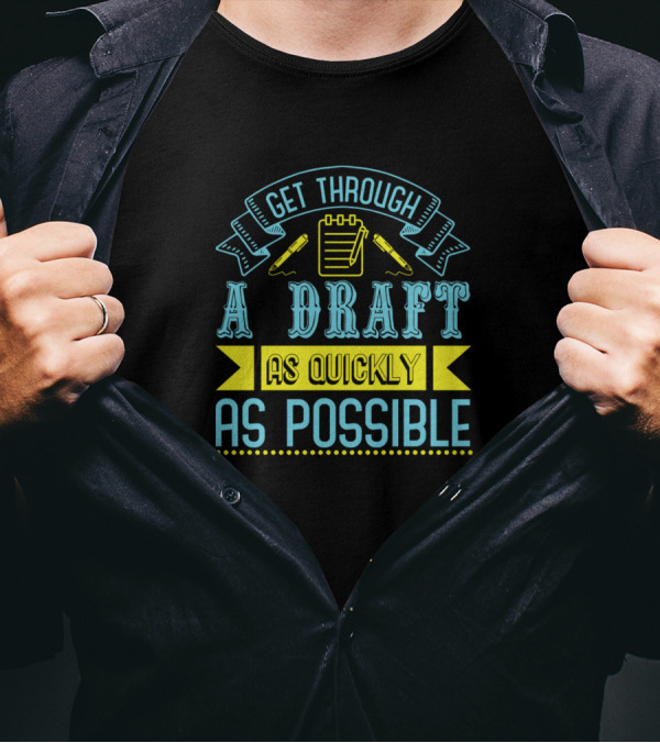 Get Through A Draft As Quickly As Possible Pencils And Notepad T-Shirt