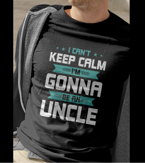 I Can't Keep Calm I'm Gonna Be An Uncle T-Shirt