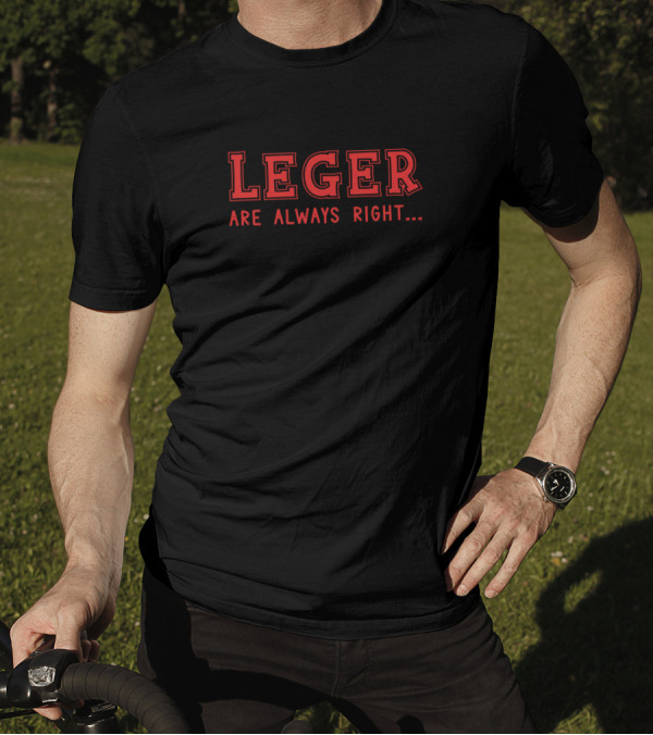 Leger Are Always Right Surname Give Name Name Birt T-Shirt