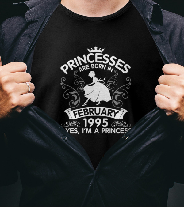 Princesses Are Born In February 1995 Yes I'm A Princess T-Shirt