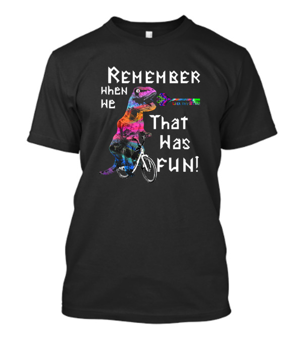 Remember When We That Was Fun V White Text Rainbow Dinosaur Bicycle Party T-Shirt
