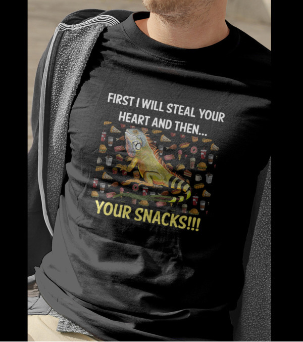First I Will Steal Your Heart And Then Your Snacks Iguana T-Shirt