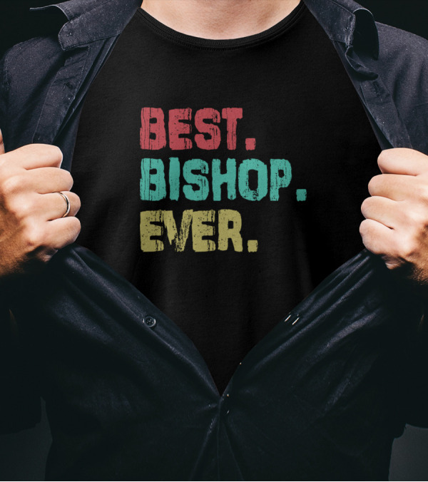 Best. Bishop. Ever. Name Birthday Middle Name T-Shirt