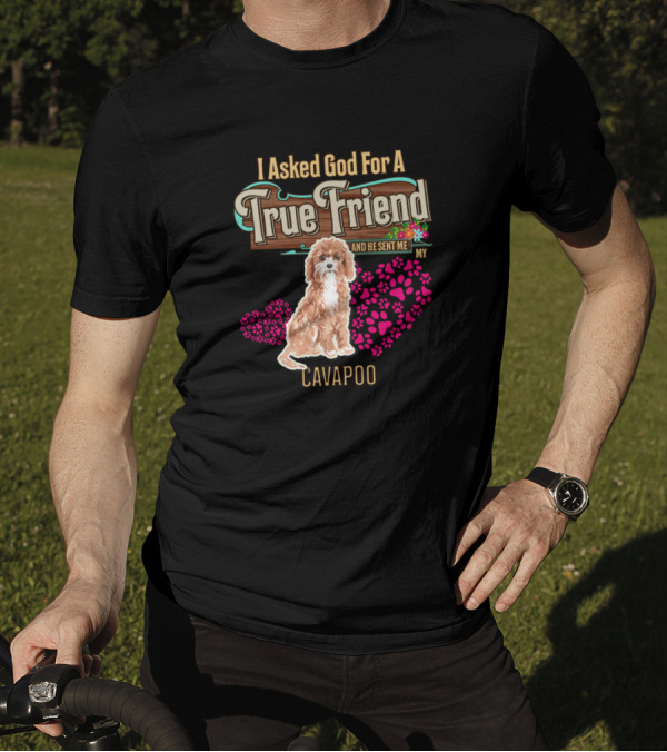 I Asked God For A True Friend And He Sent Me My Cavapoo With Heart Paw Prints T-Shirt