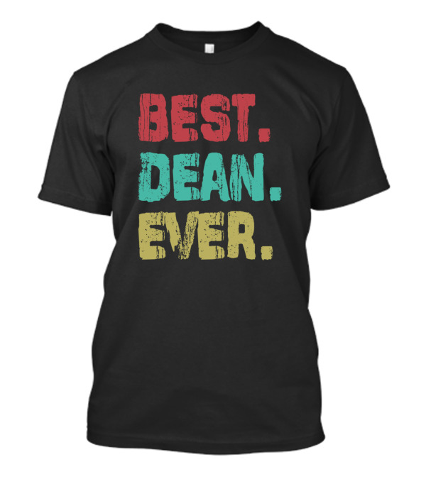 Best Dean Ever Name Birthday Middle Name T-Shirt