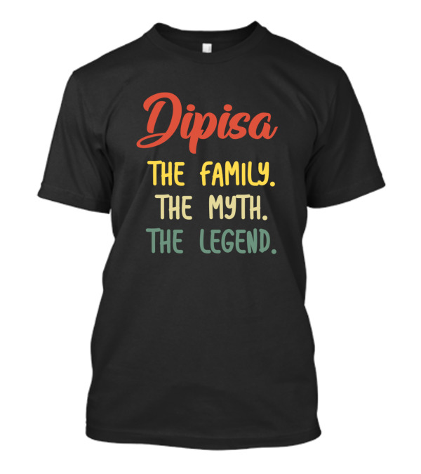Dipisa The Family The Myth The Legend T-Shirt