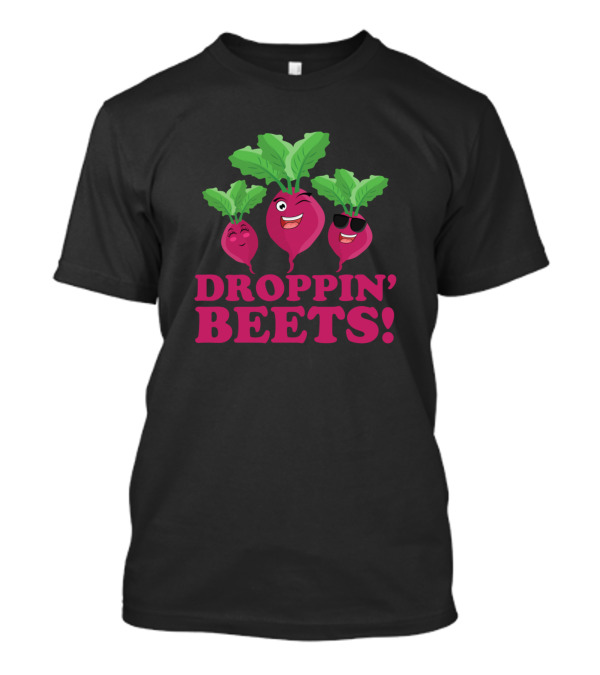 Droppin Beets Vegan Organic Fun Food With Smiling Beetroots T-Shirt