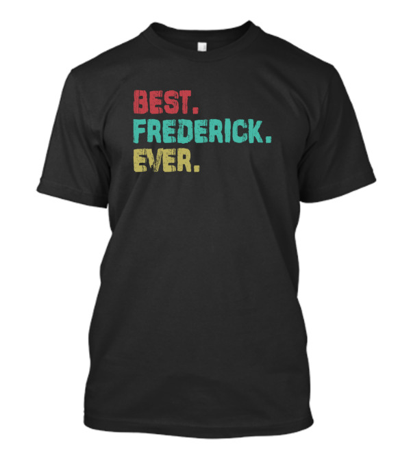 Best Frederick Ever Name Birthday Middle Name T-Shirt