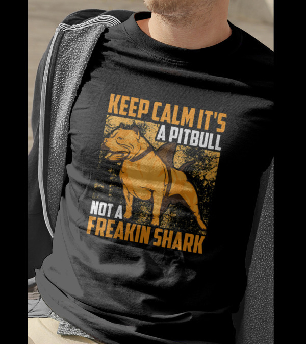 Keep Calm It's A Pitbull Not A Freakin Shark Iconic Humor T-Shirt