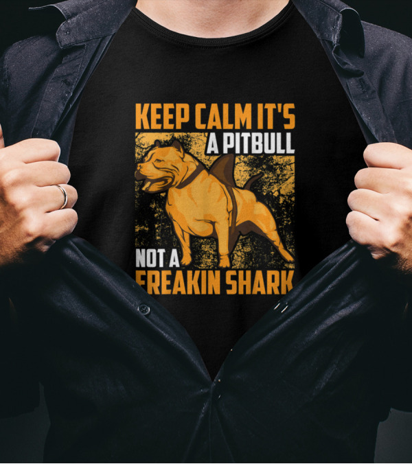 Keep Calm It's A Pitbull Not A Freakin Shark Iconic Humor T-Shirt