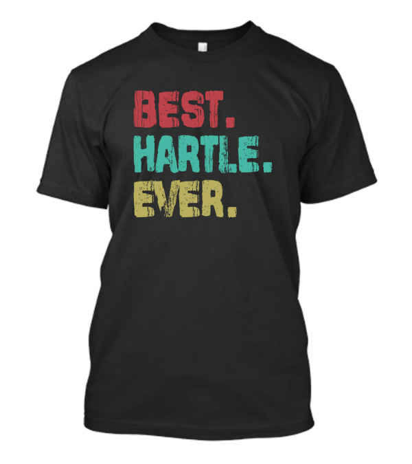 Best Hartle Ever Name Birthday Middle Name T-Shirt