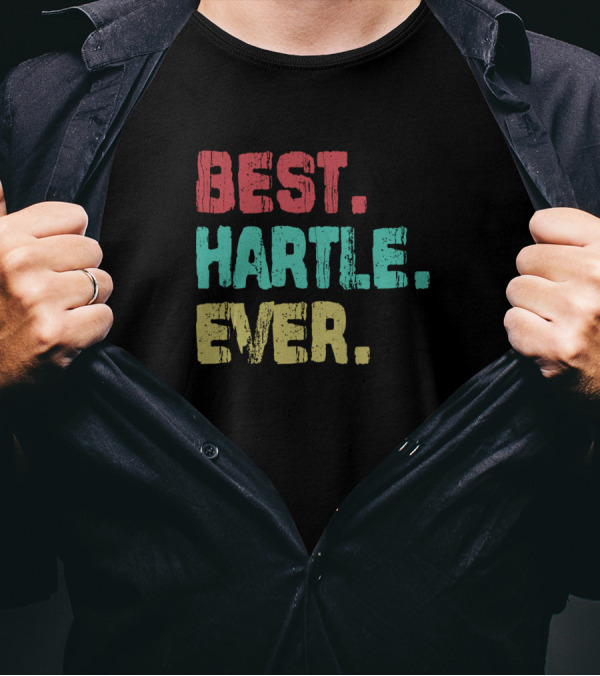 Best Hartle Ever Name Birthday Middle Name T-Shirt