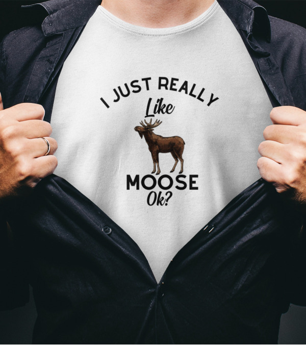 I Just Really Like Moose Ok? T-Shirt