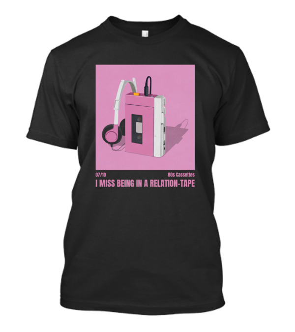 07/10 80s Cassettes I Miss Being In A Relation Tape T-Shirt