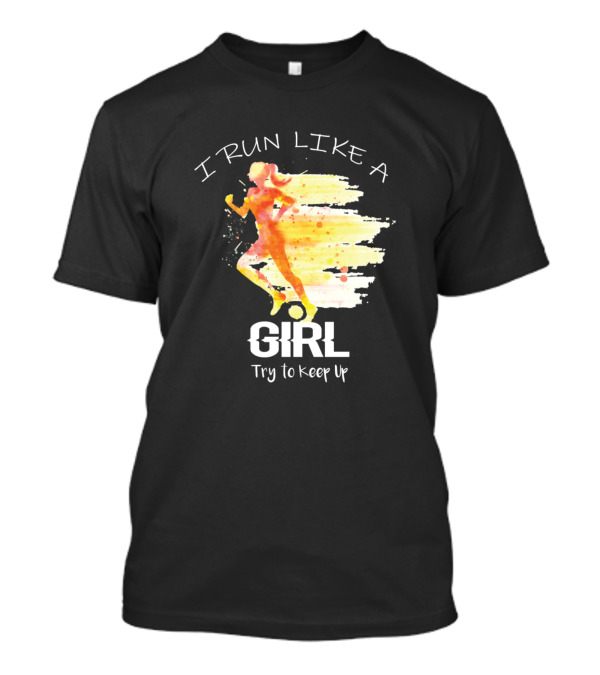 I Run Like A Girl Watercolor Silhouette Try To Keep Up T-Shirt