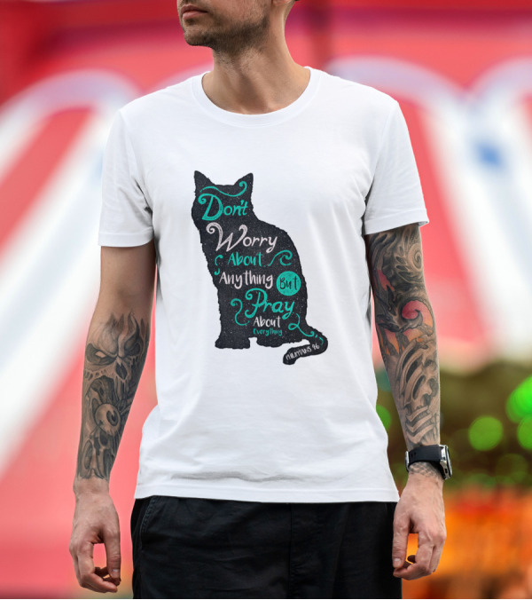Premium T-Shirt: Don't Worry About Anything But Pray About Everything - Philippians 4:6 Cat T-Shirt Don't Worry About Anything But Pray About Everything - Philippians 4:6 Cat T-Shirt