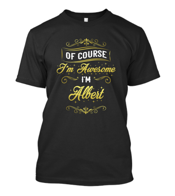 Of Course I'm Awesome I'm Albert T-Shirt