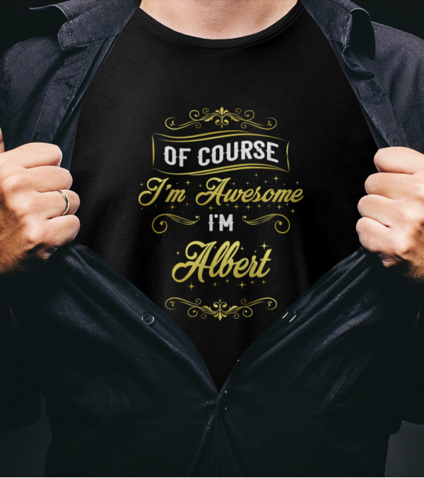 Of Course I'm Awesome I'm Albert T-Shirt