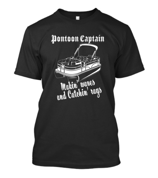 Pontoon Captain Makin Waves And Catchin Rays Boat Life Enthusiast T-Shirt