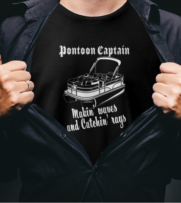 Pontoon Captain Makin Waves And Catchin Rays Boat Life Enthusiast T-Shirt