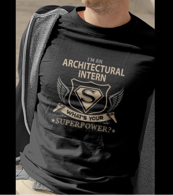 I'm An Architectural Intern What's Your Superpower? T-Shirt