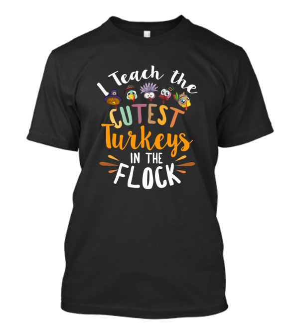 I Teach The Cutest Turkeys In The Flock With Colorful Cartoon Faces T-Shirt